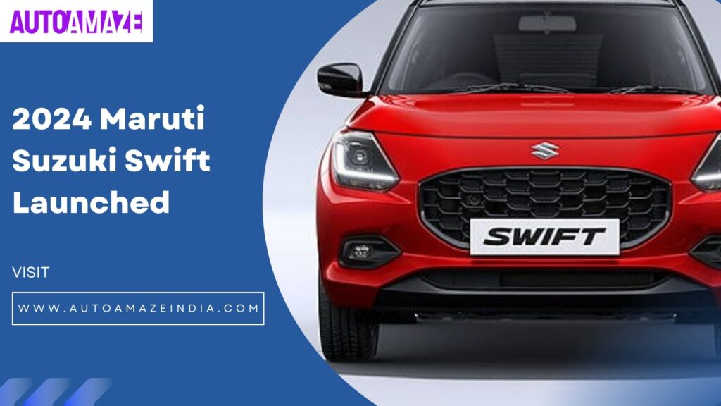 2024 Maruti Suzuki Swift Launched